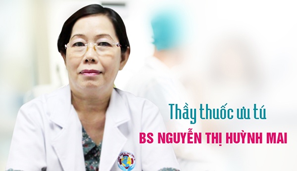 Thầy thuốc ưu tú – Bác sỹ Nguyễn Thị Huỳnh Mai - chuyên khoa cấp I Sản Phụ Khoa