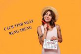 [Tổng hợp] 7+ Cách tính ngày rụng trứng chuẩn xác nhất